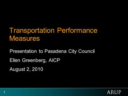1 Transportation Performance Measures Presentation to Pasadena City Council Ellen Greenberg, AICP August 2, 2010.