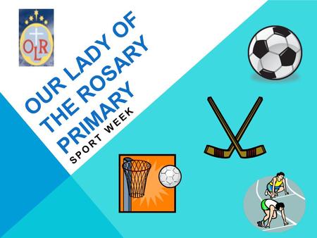 OUR LADY OF THE ROSARY PRIMARY SPORT WEEK. NATIONAL SCHOOL SPORT WEEK National School Sport Week is a week long sporting celebration for primary and secondary.
