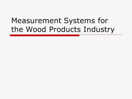 Measurement Systems for the Wood Products Industry.