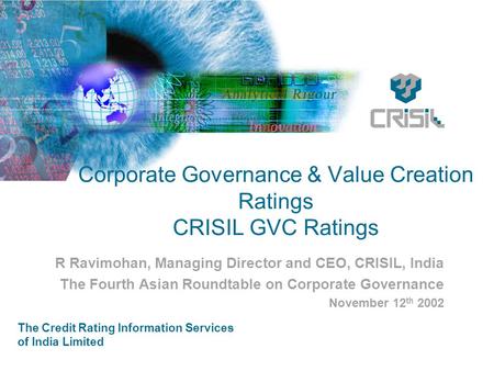 The Credit Rating Information Services of India Limited Corporate Governance & Value Creation Ratings CRISIL GVC Ratings R Ravimohan, Managing Director.