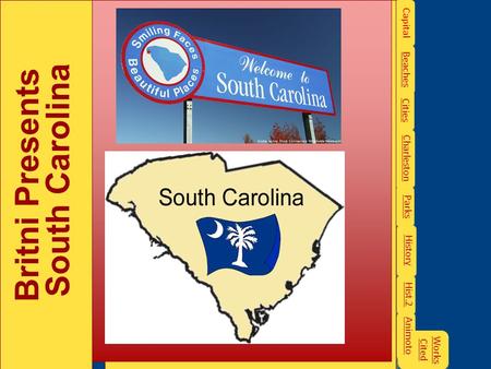 Britni Presents South Carolina Britni Presents South Carolina Cities Capital Beaches Charleston Parks History Hist.2 Works Cited Works Cited Animoto.