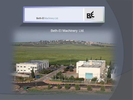 Beth-El Machinery Ltd.. Departments in BE Machinery Process Department Packaging Department.