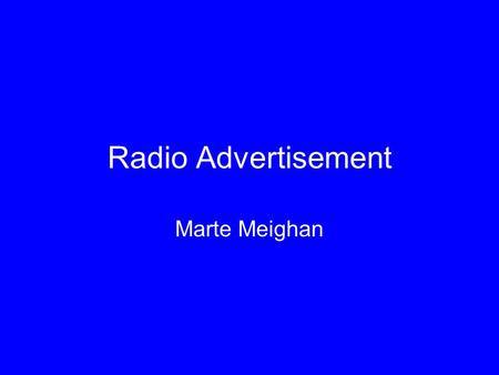 Radio Advertisement Marte Meighan. Radio Advertisement Radio advertisements vs. Television advertisements Each carry different messages Clinton-Gore campaign.