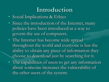 Introduction Social Implications & EthicsSocial Implications & Ethics Since the introduction of the Internet, many policies have been introduced as a way.