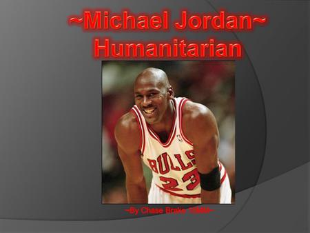 ~Michael Jordan~ Humanitarian