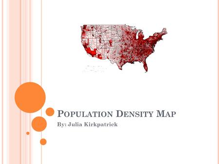 P OPULATION D ENSITY M AP By: Julia Kirkpatrick. T HE M EANING O F A P OPULATION M AP The meaning of a population map is so that everyone can look and.