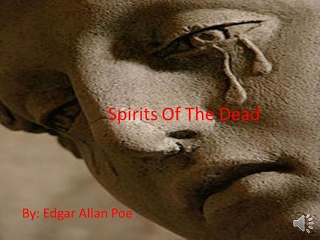 Spirits Of The Dead By: Edgar Allan Poe.