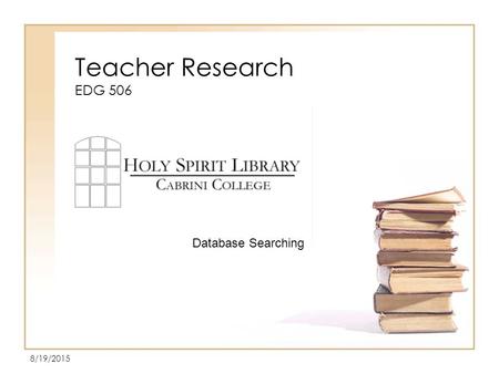 Teacher Research EDG 506 8/19/2015 Database Searching.