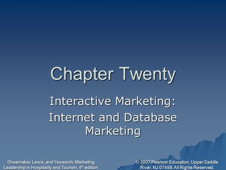 © 2007 Pearson Education, Upper Saddle River, NJ 07458. All Rights Reserved. Shoemaker, Lewis, and Yesawich: Marketing Leadership in Hospitality and Tourism,