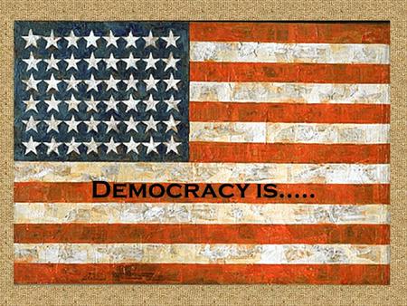 Democracy is…...