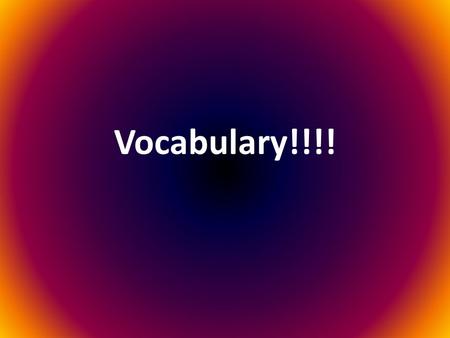 Vocabulary!!!!.