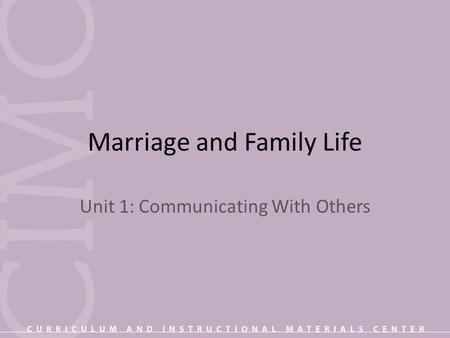 Marriage and Family Life Unit 1: Communicating With Others.