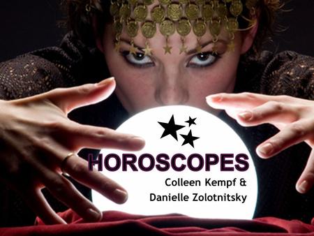 Colleen Kempf & Danielle Zolotnitsky.  Ancient Greeks  Position of sun, moon, and planets  Possible influences/not the future  Phone and facebook.