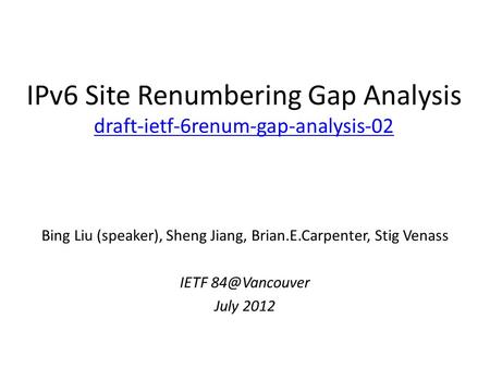 IPv6 Site Renumbering Gap Analysis draft-ietf-6renum-gap-analysis-02 draft-ietf-6renum-gap-analysis-02 Bing Liu (speaker), Sheng Jiang, Brian.E.Carpenter,