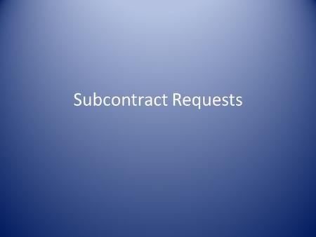 Subcontract Requests. P rocess After the notice to begin work is issued, Construction Procurement uploads the contract into SiteManager. At that point.