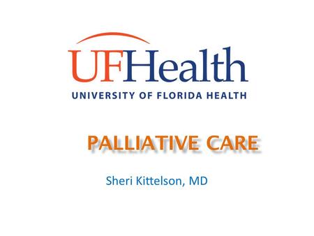 PALLIATIVE CARE Sheri Kittelson, MD. Palliative Care Learning Objectives: Meet the team Define Palliative Care and Hospice Review of Key Research Advance.