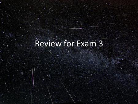 Review for Exam 3.