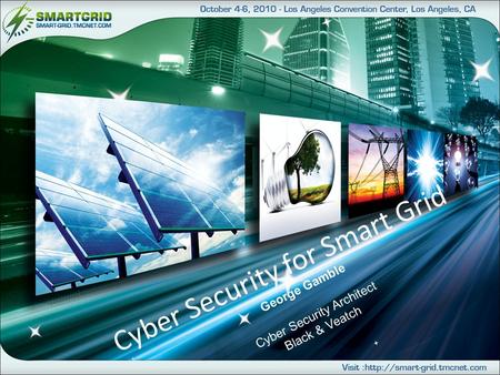 Cyber Security for Smart Grid George Gamble Cyber Security Architect Black & Veatch.