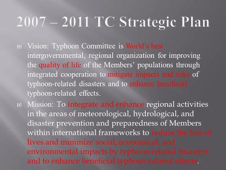 Vision: Typhoon Committee is World’s best intergovernmental, regional organization for improving the quality of life of the Members’ populations through.