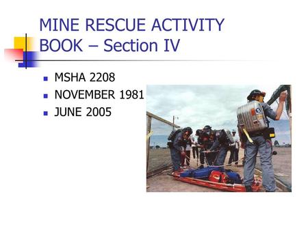 MINE RESCUE ACTIVITY BOOK – Section IV MSHA 2208 NOVEMBER 1981 JUNE 2005.