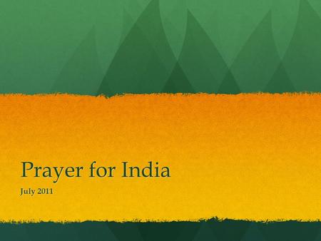 Prayer for India July 2011. Facts and Figures Population - 1.2 billion and growing Population - 1.2 billion and growing Capital City – Delhi Capital City.