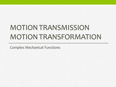 Motion Transmission Motion Transformation