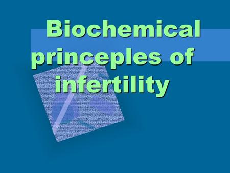 Biochemical princeples of infertility