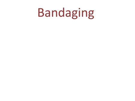 Bandaging.