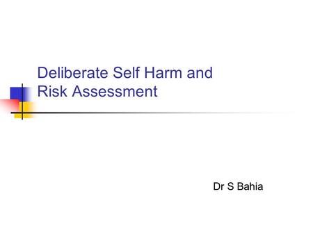 Deliberate Self Harm and Risk Assessment