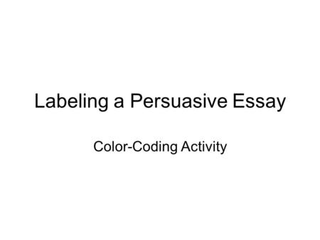 Labeling a Persuasive Essay Color-Coding Activity.