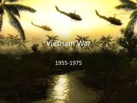 Vietnam War 1955-1975. Vocabulary Viet Cong – National Liberation Front (NLF) or North Vietnamese Communist Ho Chi Minh – communist Revolutionary leader.