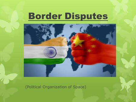 Border Disputes (Political Organization of Space).
