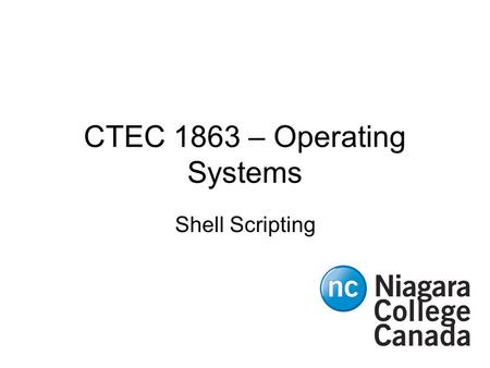 CTEC 1863 – Operating Systems Shell Scripting. CTEC1863 - 2009F2 Overview How shell works Command line parameters –Shift command Variables –Including.