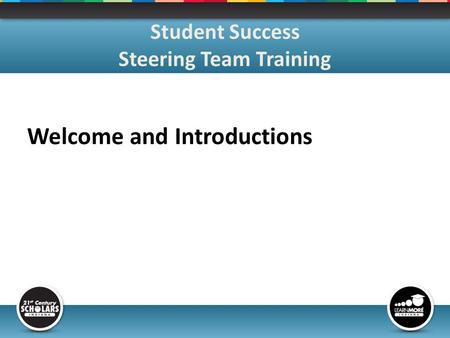 Welcome and Introductions Student Success Steering Team Training.