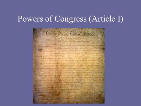 Powers of Congress (Article I) Powers of Congress We know that Congress can make laws, but what other things specifically may Congress do under the authority.