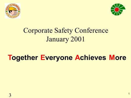 1 Together Everyone Achieves More Corporate Safety Conference January 2001 3.