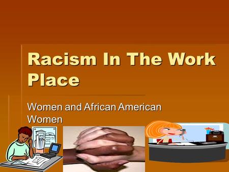 Racism In The Work Place Women and African American Women.