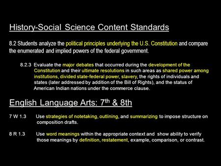 History-Social Science Content Standards 8.2 Students analyze the political principles underlying the U.S. Constitution and compare the enumerated and.