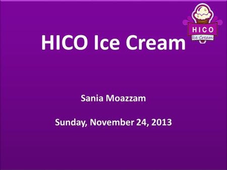 HICO Ice Cream Sania Moazzam Sunday, November 24, 2013.