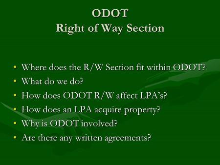 ODOT Right of Way Section Where does the R/W Section fit within ODOT?Where does the R/W Section fit within ODOT? What do we do?What do we do? How does.