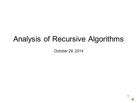 Analysis of Recursive Algorithms October 29, 2014