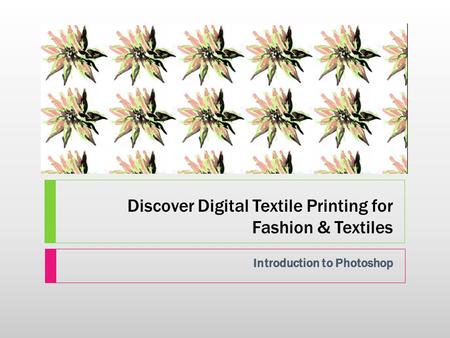 Discover Digital Textile Printing for Fashion & Textiles Introduction to Photoshop.