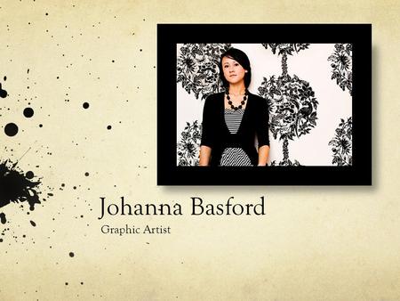 Johanna Basford Graphic Artist. Johanna Basford Johanna Basford graduated from Textile Design in 2005 from Dundee Art school specialising in silk screen.