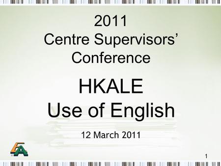1 2011 Centre Supervisors’ Conference HKALE Use of English 12 M arch 2011.