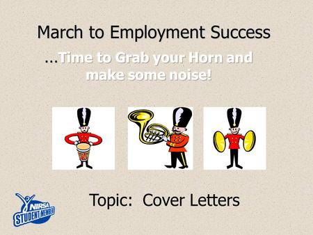 March to Employment Success Topic: Cover Letters.