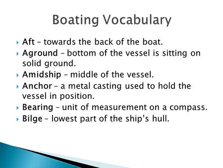 Boating Vocabulary Aft – towards the back of the boat.