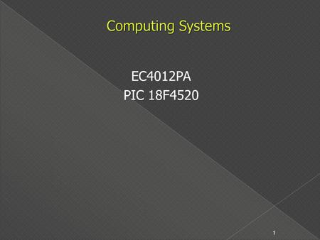 EC4012PA PIC 18F4520 1. Introduction 2  Processor  Input Devices  Output Devices  Memory Devices 3.