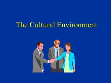 The Cultural Environment §International marketing requires constant concern for different cultures and therefore requires adaptation. §Self-reference.