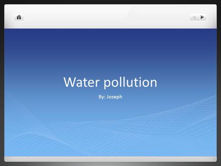Water pollution By: Joseph.