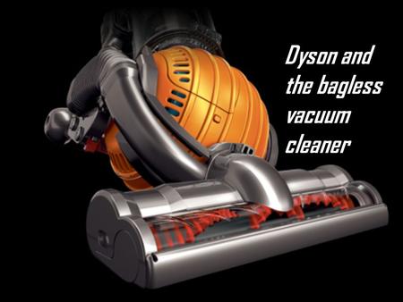 Dyson and the bagless vacuum cleaner